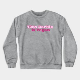 This Barbie Is Vegan Crewneck Sweatshirt